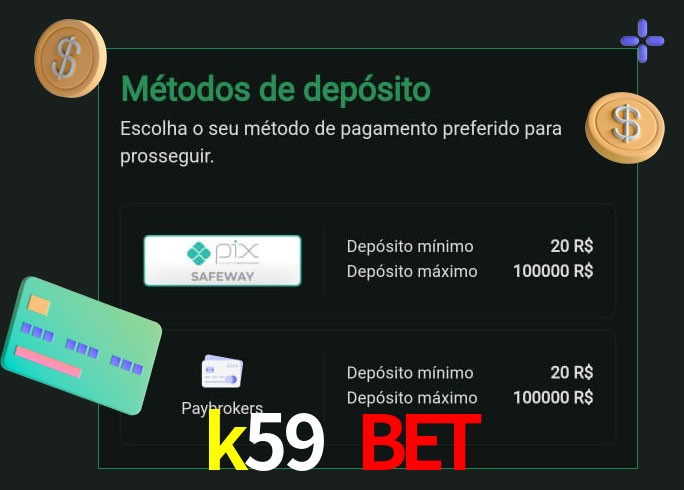 O cassino k59 bet oferece uma grande variedade de métodos de pagamento
